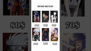 You Have 100$ To Buy Which One Will You Choose? #anime #goku #kakashi