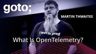 What Is This OpenTelemetry Thing? • Martin Thwaites • GOTO 2024