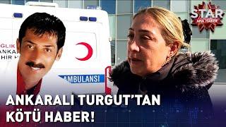 Ankaralı Turgut'tan Üzen Haber Geldi...