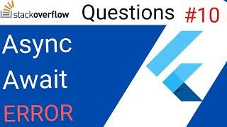 Flutter - async await error - stackoverflow question