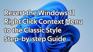 How to restore the classic right click context menu for Windows 11 (Revert to Windows 10 Style)