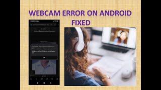 Web Cam Problem on Android Mobile Fixed