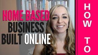 How To Build Your Home Based Business Online