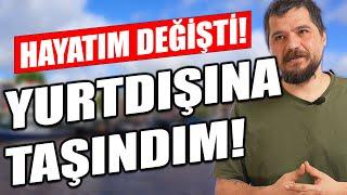 Yurtdışına Taşındım! Hayatım Değişti…