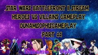 STAR WARS Battlefront II - Heroes Vs Villains Gameplay Live Stream -  Part44 - DunamisOphisGameplay