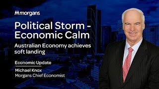 Political Storm - Economic Calm: Australian Economy achieves soft landing