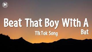 Beat That Boy With A Bat (Tiktok Song)