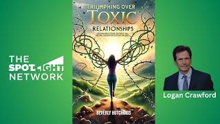 The Spotlight Network on Triumphing Over Toxic Relationships by Beverly Hutchings