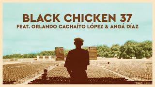 Buena Vista Social Club - Black Chicken 37 (feat. Orlando Cachaíto López & Angá Díaz)