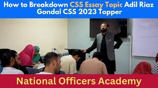 How to Breakdown CSS Essay Topic | Adil Riaz Gondal | CSS 2023 Topper | Main Campus NOA Islamabad