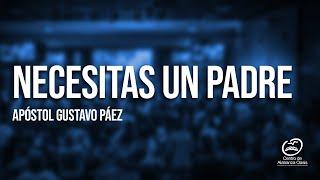 NECESITAS UN PADRE - APÓSTOL GUSTAVO PÁEZ