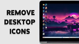 How To Remove Desktop Icons In Windows 11 2024 | Customize Your Windows Desktop