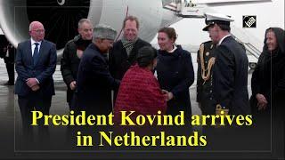 President Kovind arrives in Netherlands