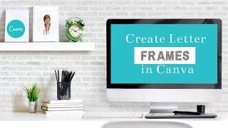 Canva Tips & Tricks: How to create letter frames in Canva