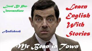 Learn English With Story , Mr Bean in Town , Level B1 Intermediate , Audiobook