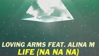 Loving Arms feat. Alina M - Life (Na Na Na) [Radio Edit]