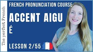 Lesson 2 - The French ACCENT AIGU | French pronunciation course