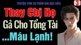 [ Tập 3 ] Thay Chị Họ Gả Cho Tổng Tài Máu Lạnh! - MC Thanh Hằng