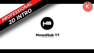 Professional 2D INTRO | Kinemaster Tutorial | By MaxedSubYT