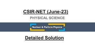 Nuclear & Particle physics | June-23 CSIR NET | Previous year solution