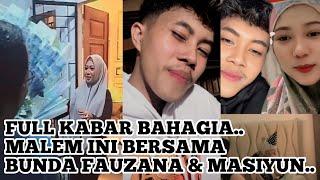 FULL KABAR BAHAGIA‼️MALEM INI BUNDA FAUZANA BERSAMA MASIYUN..