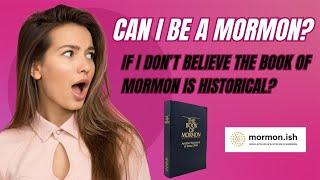 Ep236: Can I Be a Mormon: If I Don't Believe the Book of Mormon is Historical?