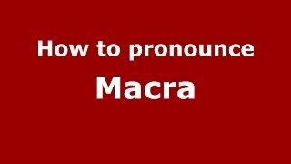 How to pronounce Macra (Italian/Italy) - PronounceNames.com