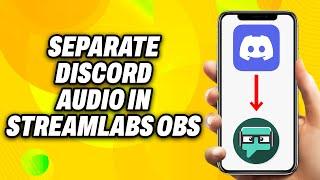 How To Separate Discord Audio in Streamlabs OBS (2024) - Quick Fix