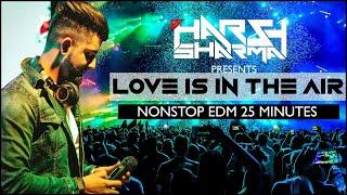 Love Is In The Air | Nonstop EDM | Podcast | 25 minutes | DJ HARSH SHARMA | Workout Mix | Live Rec.