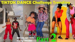 TIKTOK DANCE Challenge Trending.  Part 2 WHO GET THAT THING - by DEKUMZY