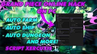 [ROBLOX] GRAND PIECE ONLINE HACK AUTO FARM, AUTO SHIP, AUTO DUNGEON AND MORE! / SHOW SCRIPT XERCUXIS