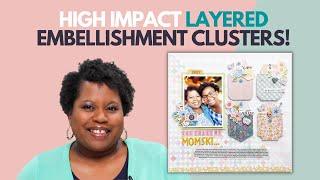 Layering Series! Scrapbook Design Concepts: Creating High Impact Layered Embellishment Clusters!