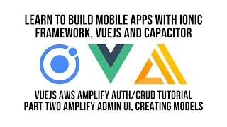 Ionic Vue JS AWS Amplify Authentication CRUD Tutorial Part 2, Amplify Admin UI & Creating Models