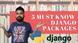 5 Must know Django Packages | I Wish I Knew Them Earlier