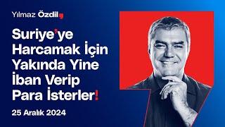 Suriye'de Harcamak için Yakında Yine İban Verip Para İsterler! - Yılmaz Özdil