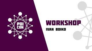 IVAN BOIKO | WORKSHOP | POICON 2019