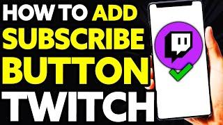 How To Add a Subscribe Button on Twitch [2024]