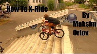 How to X-ride BMX by Maksim Orlov(как делать икс-райд на бмх)