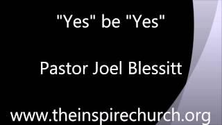 "Yes" be "Yes" - Pastor Joel Blessitt - The Inspire Church