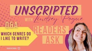 Unscripted: Reader Q&A “Which genres do you like to write?”