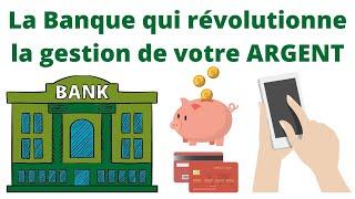 La Banque qui révolutionne la gestion de votre argent