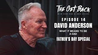 What It Means To Be A Dad - David Anderson (EP. 14) Father's Day Special