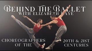 BEHIND THE BALLET - with Elizabeth Kaye | Choreographers of the 20th and 21st Centuries 