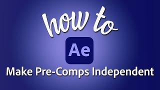 How to make pre-comps independent in Adobe After Effects