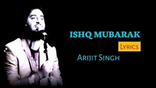 ISHQ MUBARAK SONG (LYRICS) | ARIJIT SINGH, ANKIT TIWARI | MANOJ MUNTASHIR | TUM BIN 2