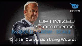 4X Lift in Conversion Using Wizards - Optimized Ecommerce Ep. 059