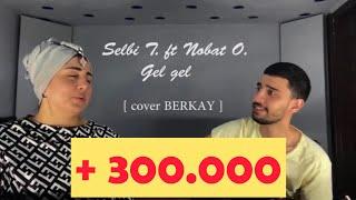 Selbi T & Nobat O - Gel gel [ cover Berkay ]