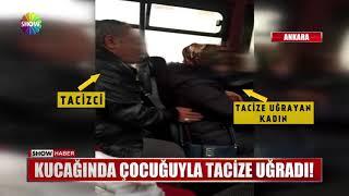 Kucağında çocuğuyla tacize uğradı!