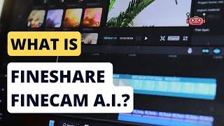 What is FineShare FineCam A.I.? (Simplifies video production and enhances quality)