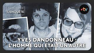 Yves Dandonneau : L’homme qui était un autre - Au bout de l'enquête